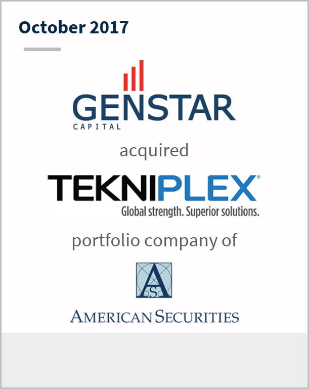 October 2017 Genstar Capital has acquired Tekniplex a portfolio company of American Securities