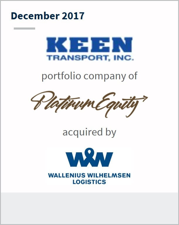 December 2017 Keen Transport Inc. a portfolio company of Platinum Equity has been acquired by Wallenius Wilhelmsen Logistics