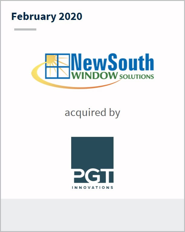 February 2020 NewSouth Window Solutions has been acquired by PGT
