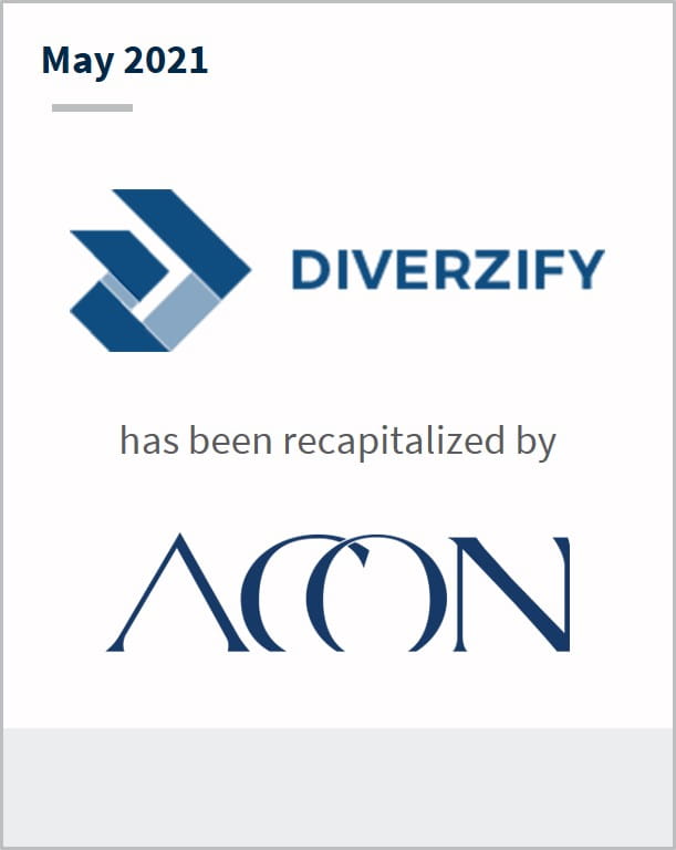 May 2021 Diverzify has been recapitalized by ACON
