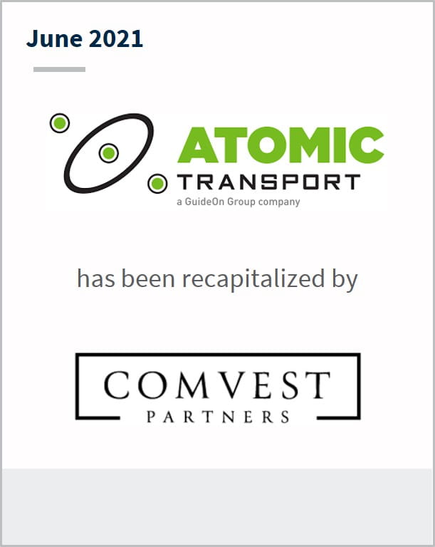June 2021 Atomic Transport has been recapitalized by Comvest Partners 