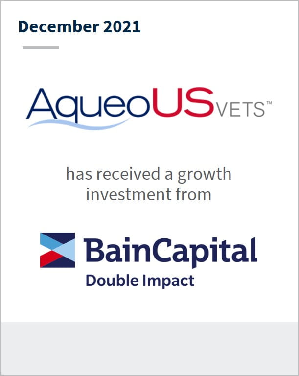 December 2021 AqueoUS Vets has received a growth investment from BainCapital Double Impact
