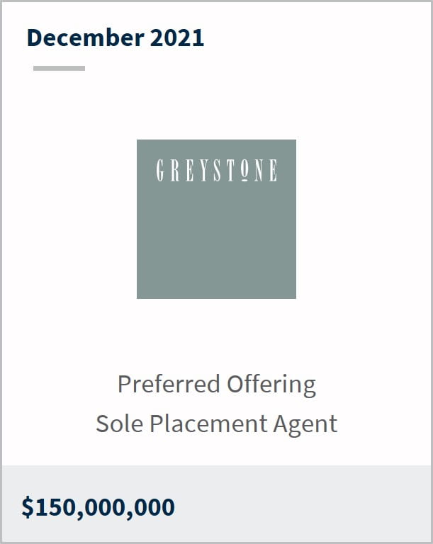 December 2021 Greystone $150M preferred offering sole placement agent 