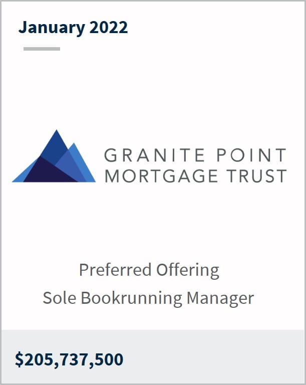 January 2022 Granite Point Mortgage Trust $205,737,500 Preferred Offering Sole Bookrunning Manager 