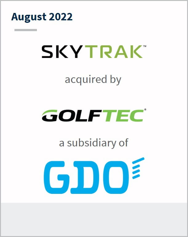 August 2022 SkyTrak has entered into a definitive agreement to be acquired by GolfTec a subsidiary of GDO