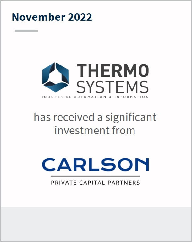 November 2022 Thermo Systems Has received a strategic growth investment from Carlson Private Capital Partners