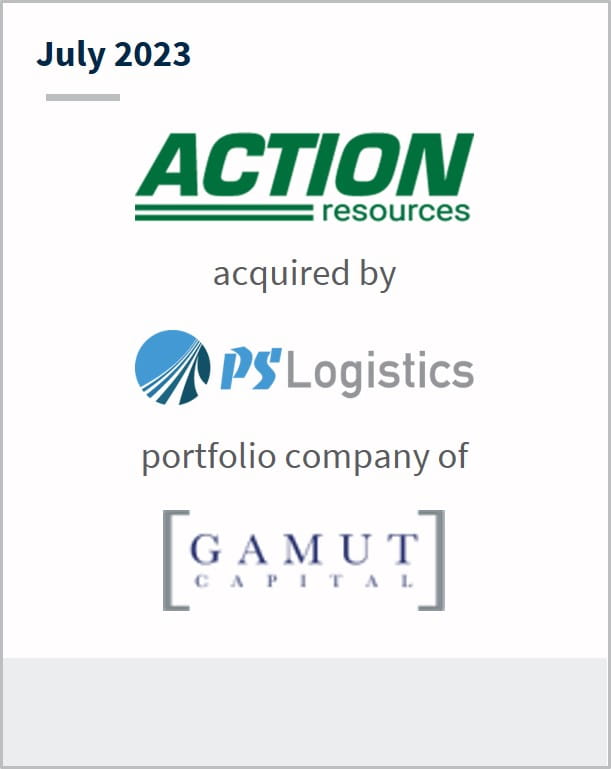 July 2023 Action Dedicated Has been acquired by PS Logistics A portfolio company of Gamut Capital