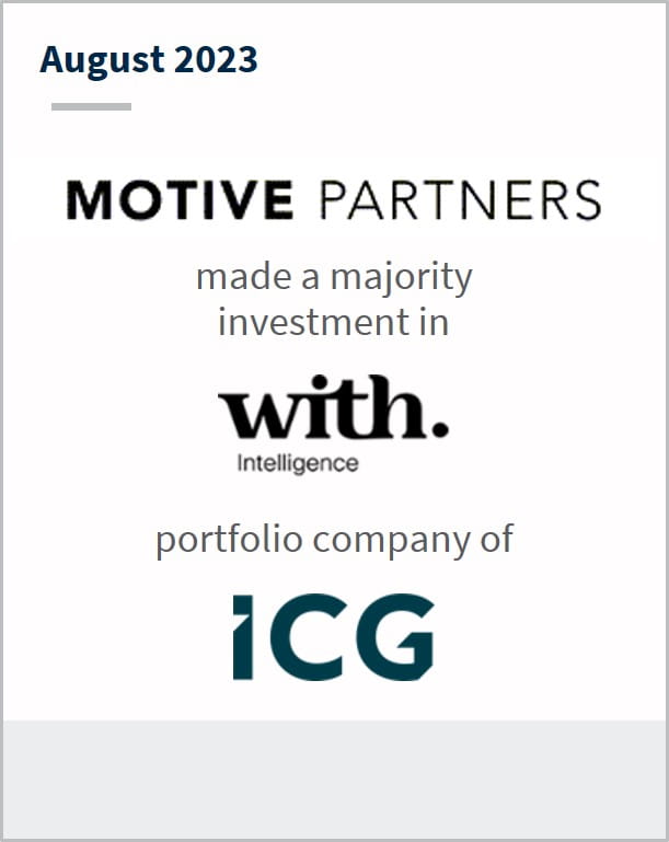 August 2023 Motive Partners Has made a majority investment in With Intelligence A portfolio company of ICG