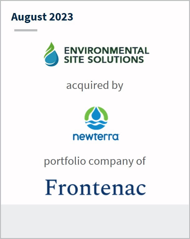 august 2023 Environmental Site Solutions Has been acquired by Newterra A portfolio company of Frontenac