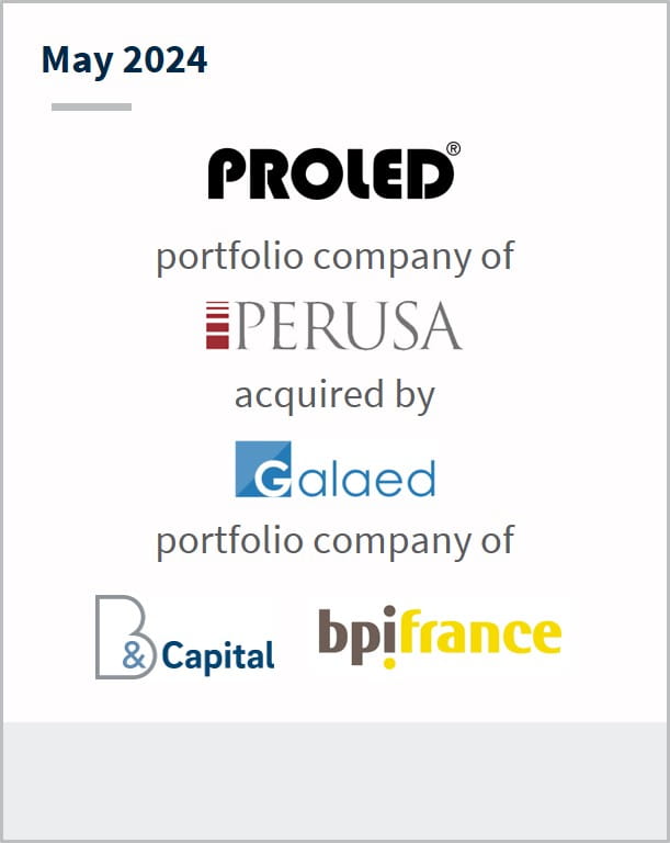 May 2024 PROLED Group A portfolio company of Perusa Has been acquired by Galaed A portfolio company of B & Capital Bpifrance 