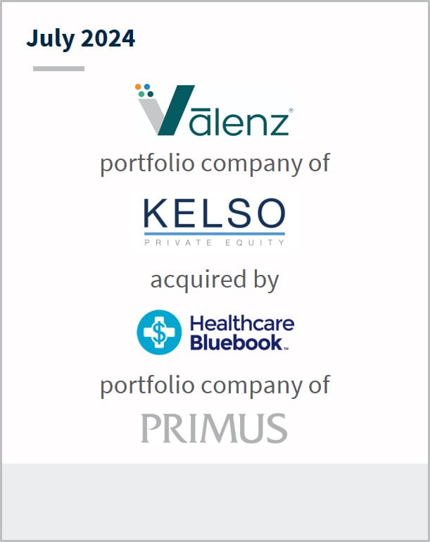 July 2024 Valenz portfolio company of Kelso Private Equity acquired by Healthcare Bluebook portfolio company of Primus