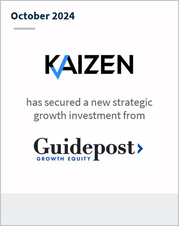 October 2024 Kaizen has secured a new strategic growth investment from Guidepost Growth Equity