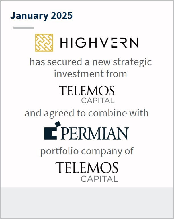 January 2025 Highvern has secured a new strategic investment from Telemos Capital and agreed to combine with Permian portfolio company of Telemos Capital