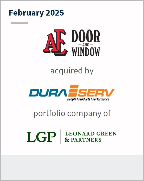 February 2025 AE Door and Window acquired by DuraServ portfolio company of Leonard Green & Partners
