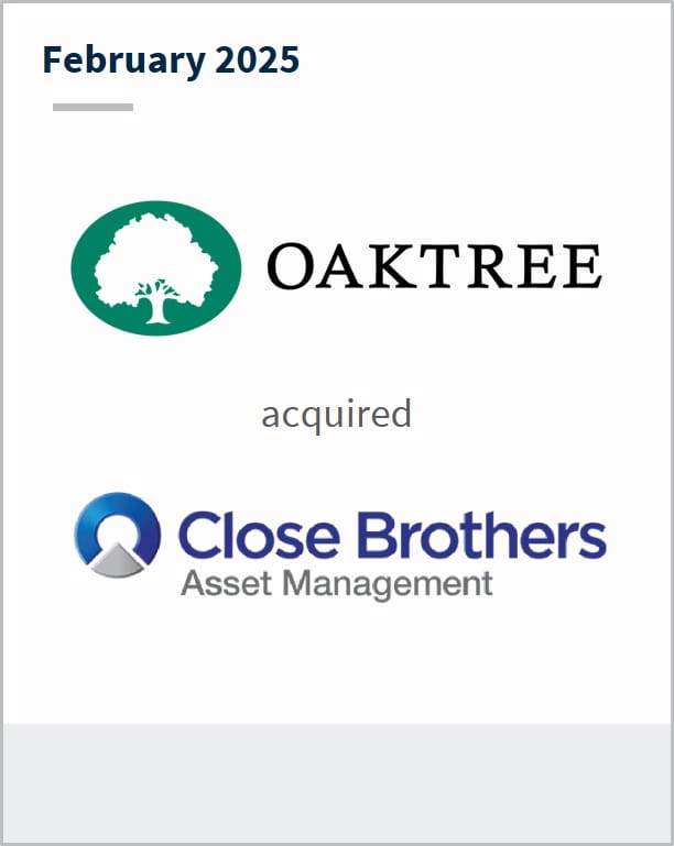 February 2025 Oaktree acquired Close Brothers Asset Management Buyside Advisor