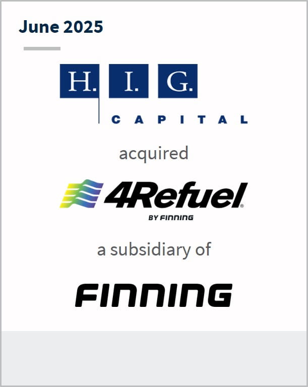 June 2025 H.I.G. Capital acquired 4Refuel by Finning a subsidiary of Finning