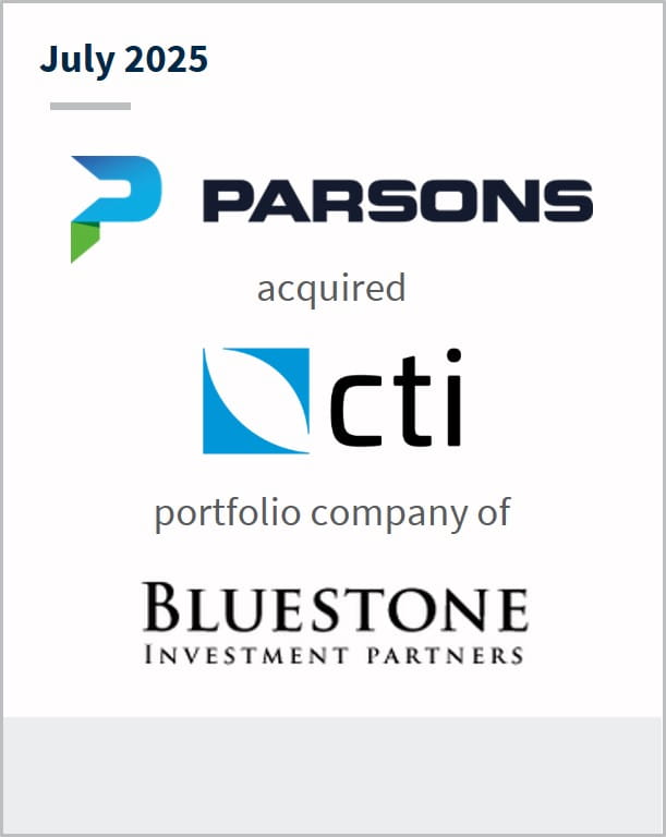 July 2025 Parsons acquired CTI portfolio company of Bluestone Investment Partners