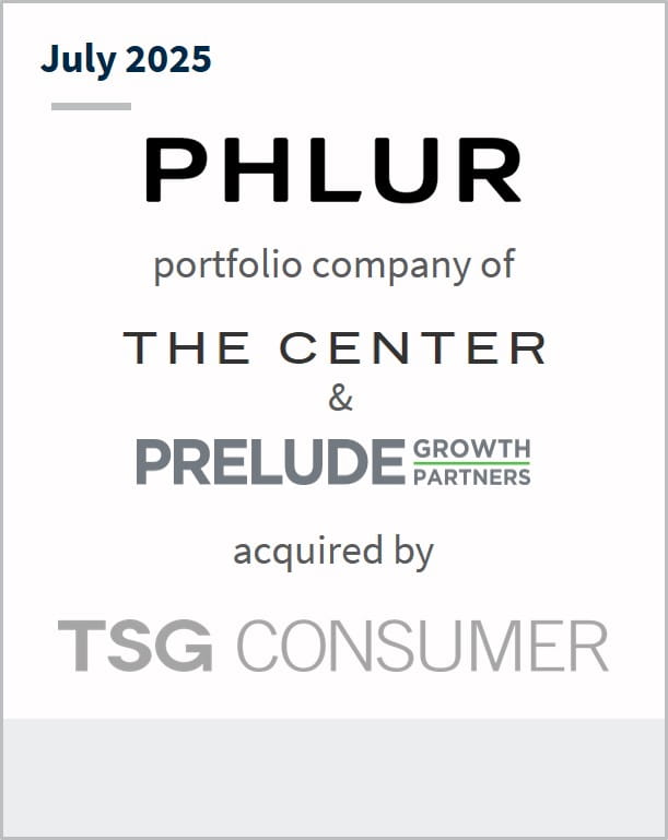 July 2025 Phlur portfolio company of The Center & Prelude Growth Partners acquired by TSG Consumer