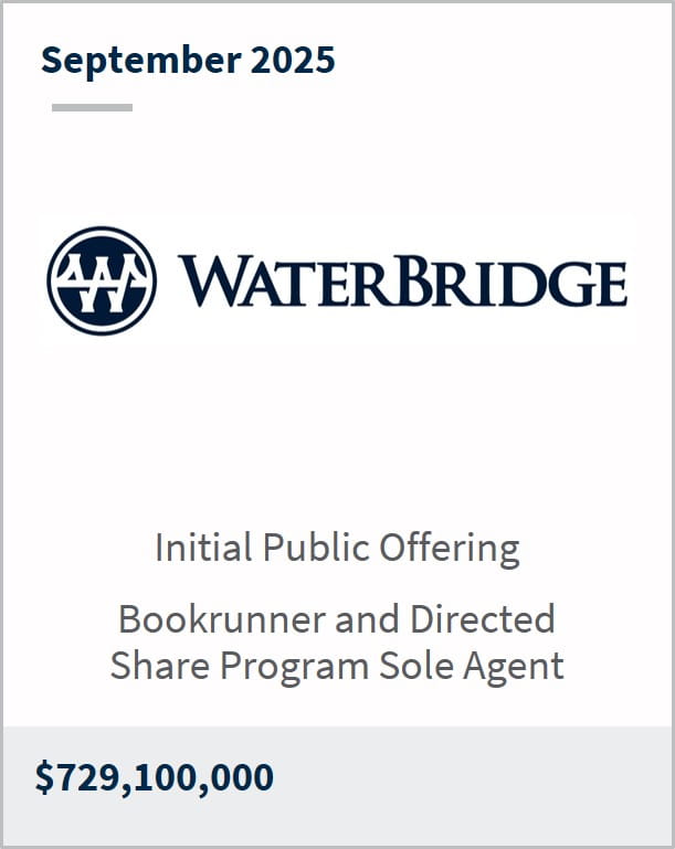 September 2025 WATERBRIDGE Initial Public Offering Bookrunner and Directed Share Program Sole Agent $729,100,000