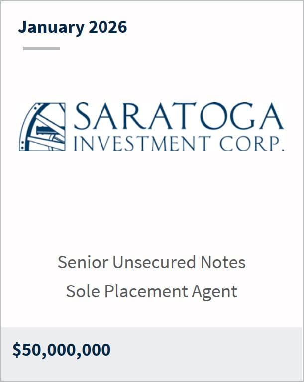 January 2026 Saratoga Investment Corp. Senior Unsecured Notes Sole Placement Agent $50,000,000