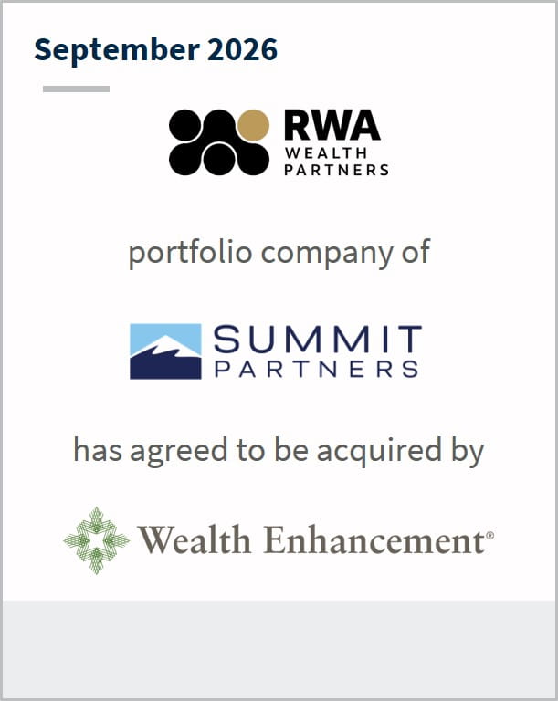 September 2026 RWA Wealth Partners portfolio comapny of Summit Partners has agreed to be acquired by Wealth Enhancement 